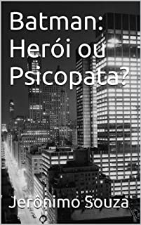 Livro Batman: Herói ou Psicopata? (Personagens Livro 1)