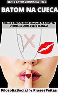 Livro O BATOM NA CUECA: QUAL O SIGNIFICADO DE UMA MARCA DE BATOM VERMELHO NUMA CUECA BRANCA? - 075 SÉRIE EXTRAORDINÁRIA