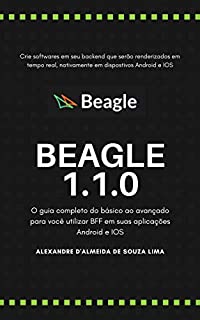 Livro Beagle - Um framework BFF: Aprenda a desenvolver com o novo framework cross platform da Zup, para Android e Ios.
