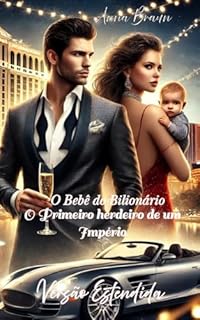 Livro O BEBÊ DO BILIONÁRIO: O PRIMEIRO HERDEIRO DE UM IMPÉRIO: Versão Estendida