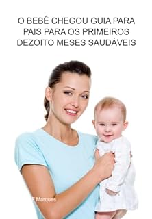 Livro O Bebê Chegou Guia Para Pais Para Os Primeiros Dezoito Meses Saudáveis