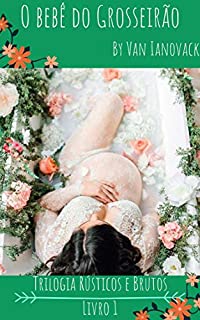 Livro O Bebê do Grosseirão (Trilogia Rústicos e Brutos Livro 1)