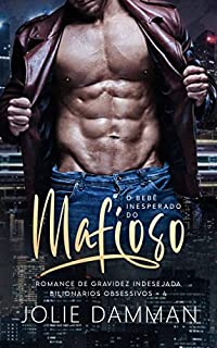 Livro O Bebê Inesperado do Mafioso: Romance de Gravidez Indesejada (Bilionários Obsessivos Livro 4)