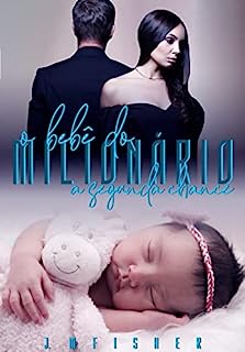 O bebê do milionário, A segunda chance (Duologia Goldman Livro 2)