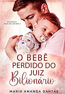 Livro O bebê perdido do juíz bilionário : Duologia “Pais em apuros ” - 01