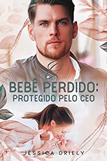 Livro O BEBÊ PERDIDO: PROTEGIDO PELO CEO (Livro Único)