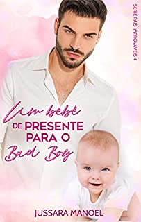 Livro Um Bebê de Presente para o Bad Boy - Pais Improváveis 4: Livro Único