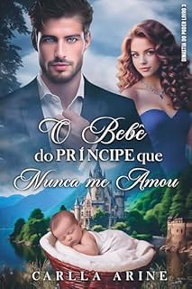 Livro O Bebê do Príncipe que Nunca me Amou (Dinastia do Poder Livro 3)