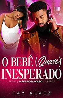 Livro O bebê (quase) inesperado - O DJ E A CEO: Série Mães por acaso Livro 1