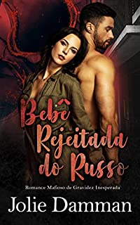Livro Bebê Rejeitada do Russo: Romance Mafioso de Gravidez Inesperada (Amor Bilionário Livro 5)
