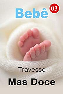 Livro Bebê Travesso Mas Doce 3: Tudo começa com amor