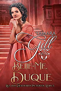 Livro Beije-Me, Duque (Liga dos Cavalheiros Incasáveis Livro 5)