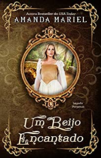 Livro Um Beijo Encantado (Legado Perpétuo Livro 2)