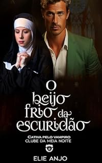 Livro O beijo frio da escuridão: Cativa pelo vampiro (Duologia Clube da meia noite Livro 2)