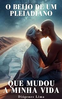 Livro O BEIJO DE UM PLEIADIANO: QUE MUDOU A MINHA VIDA