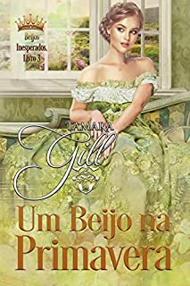 Livro Um Beijo na Primavera (Beijos Inesperados Livro 3)