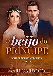 Livro O Beijo do Príncipe (Princesas Modernas Livro 3)