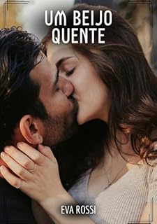 Livro Um Beijo Quente: Contos de Sexo Explícito para Adultos (Coleção de Contos Eróticos Portugueses Proibidos. Sexo Explícito e Histórias Reais. Relatos Quentes. Jogos de Casais Livro 113)