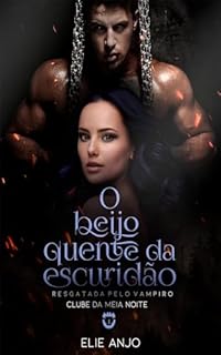 Livro O beijo quente da escuridão : Resgatada pelo vampiro (Duologia Clube da meia noite Livro 1)