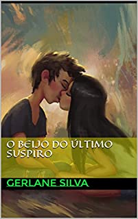 O BEIJO DO ÚLTIMO SUSPIRO