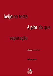 Livro Beijo na testa é pior do que separação: Crônicas do fim de tudo (PRI)
