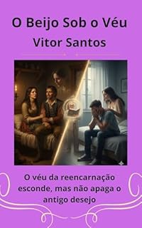 Livro O Beijo Sob o Véu: O véu da reencarnação esconde, mas não apaga o antigo desejo