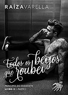 Todos os beijos que roubei: Parte I (Príncipes do Diamante Livro 2)