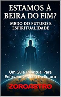 Livro ESTAMOS MESMO À BEIRA DO FIM: Um Guia Espiritual Para Enfrentar O Medo Do Futuro