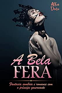 Livro A Bela Fera: Fantasia sombria e romance com o príncipe governante