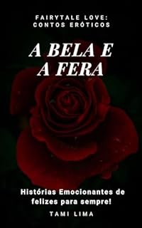 Livro A Bela e a Fera: Uma nova versão desse clássico, desta vez muito mais quente. (Fairytale Love: Contos Eróticos)