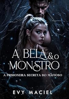 Livro A Bela e o Monstro: A Prisioneira Secreta do Mafioso (LIVRO ÚNICO)