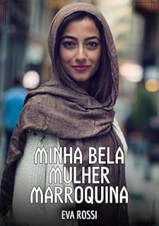 Livro Minha bela Mulher Marroquina: Contos de Sexo Explícito para Adultos (Coleção de Contos Eróticos Portugueses Proibidos. Sexo Explícito e Histórias Reais. Relatos Quentes. Jogos de Casais Livro 218)