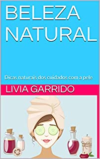 BELEZA NATURAL: Dicas naturais dos cuidados com a pele