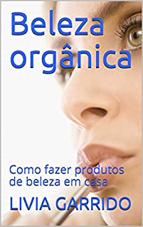 Livro Beleza orgânica: Como fazer produtos de beleza em casa