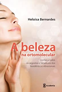 Livro A beleza na ortomolecular: Conheça todos os segredos e benefícios dos bioidênticos vibracionais