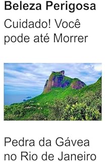 Livro Beleza Perigosa: Cuidado! Você pode até morrer! Pedra da Gávea no Rio de Janeiro