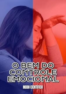 Livro O Bem do Controle Emocional: Uma Abordagem Baseada em Evidências para Equilíbrio, Foco e Clareza Mental