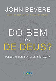 Livro Do Bem ou de Deus?: Porque o bem sem Deus não basta