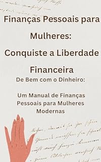 Livro De Bem com o Dinheiro: Um Manual de Finanças Pessoais para Mulheres Modernas: Finanças Pessoais para Mulheres: Conquiste a Liberdade Financeira