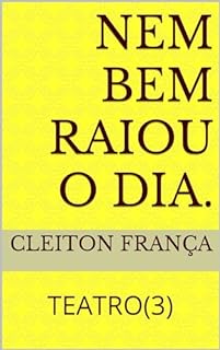 NEM BEM RAIOU O DIA. : TEATRO(3)