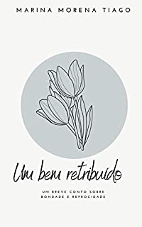 Livro Um bem retribuído : Um breve conto sobre bondade e reciprocidade (Aprendendo a receber)