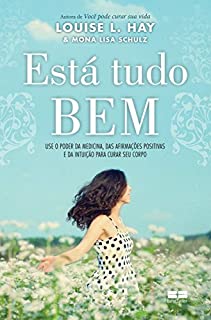 Livro Está tudo bem: Use o poder da medicina, das afirmações positivas e da intuição para curar seu corpo