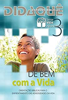 Livro De Bem com a Vida: Orientações bíblicas para o enfrentamento das adversidades da vida (Vida Abundante Livro 3)