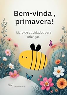 Bem-vinda, Primavera! — Livro de Atividades Educativas para Crianças: Atividades de colorir, traçar e aprender palavras com o tema da primavera | Ideal para educação infantil e alfabetização inicial