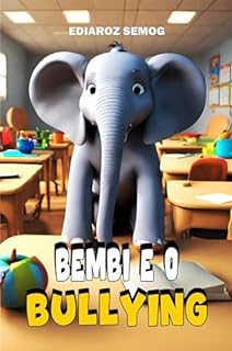 Livro Bembi e o Bullying (Livro Infantil Sobre Diversidade, Ser Diferente, Livro Infantil Sobre Bullying, Livro Infantil Autoestima, Livro Sobre Autoconfiança, ... Inclusão) (LITERATURA INCLUSIVA)