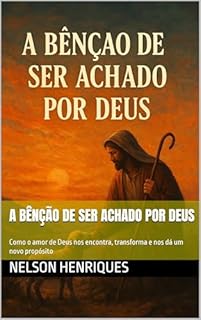 Livro A Bênção de Ser Achado por Deus: Como o amor de Deus nos encontra, transforma e nos dá um novo propósito