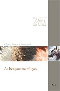 Livro As Bênçãos na Aflição (Glória da Cruz Livro 1)
