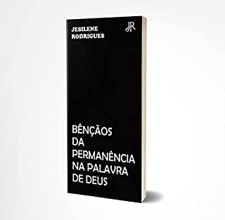 BÊNÇÃOS DA PERMANÊNCIA NA PALAVRA DE DEUS