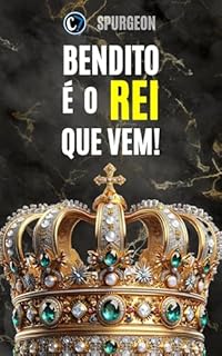 Livro BENDITO É O REI QUE VEM: A Jornada de Cristo e Seu Retorno Prometido