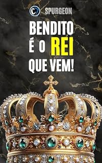 BENDITO É O REI QUE VEM: O Retorno Triunfante de Jesus Cristo